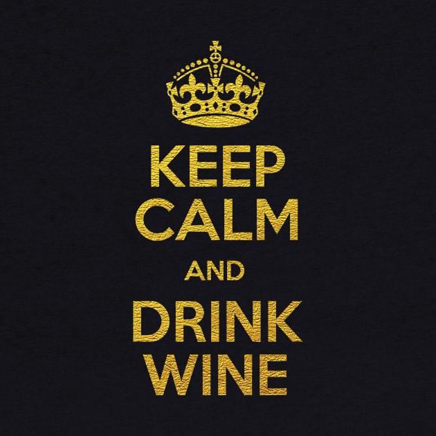 KEEP CALM AND DRINK WINE by isidrobrooks